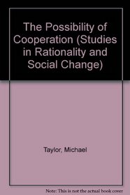 Possibility of Cooperation (Studies in Rationality and Social Change)