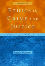 Ethics in Crime and Justice: Dilemmas and Decisions
