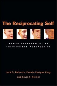 The Reciprocating Self: Human Development In Theological Perspective
