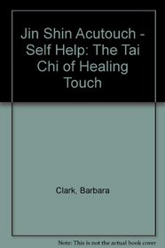 Jin Shin Acutouch - Self Help: The Tai Chi of Healing Touch