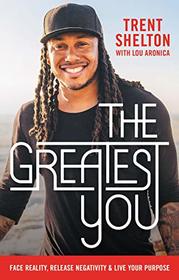 The Greatest You: Face Reality, Release Negativity, and Live Your Purpose