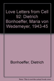 Love Letters from Cell 92: Dietrich Bonhoeffer, Maria von Wedemeyer, 1943-45