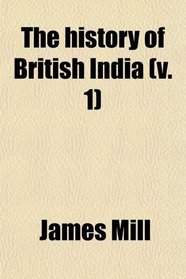 The History of British India (Volume 1)