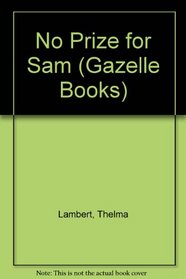 No Prize for Sam (Gazelle Books)