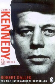 John F. Kennedy: An Unfinished Life 1917-1963