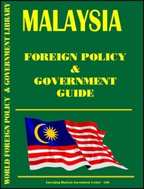 Malaysia Foreign Policy and Government Guide (World Foreign Policy and Government Library)