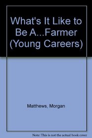 What's It Like to Be A...Farmer (Young Careers)