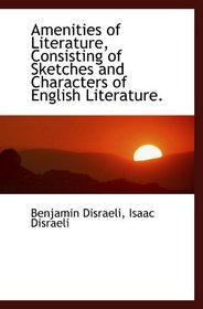 Amenities of Literature, Consisting of Sketches and Characters of English Literature.