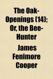 The Oak-Openings (14); Or, the Bee-Hunter