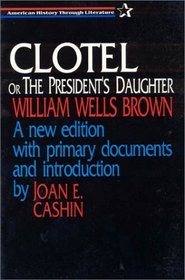 Clotel Or, the President's Daughter (American History Through Literature)