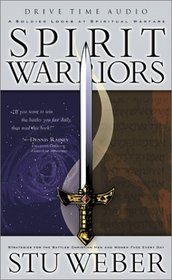 Spirit Warriors : A Soldier Looks at Spiritual Warfare