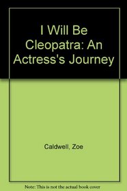 I Will Be Cleopatra - An Actress's Journey