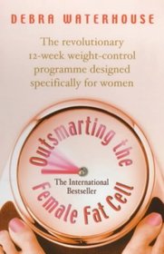 Outsmarting the Female Fat Cell: Revolutionary 12 Week Weight Control Programme Designed Specifically for Women