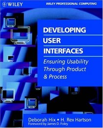 Developing User Interfaces : Ensuring Usability Through Product  Process (Wiley Professional Computing)