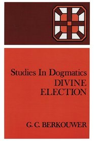 Divine Election (Studies in Dogmatics)