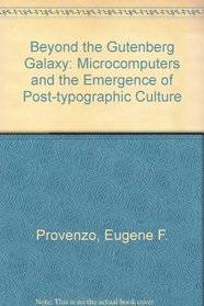 Beyond the Gutenberg Galaxy: Microcomputers and the Emergence of Post-Typographic Culture