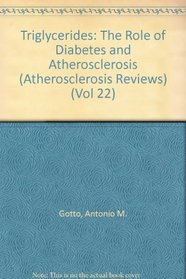 Triglycerides: The Role of Diabetes and Atherosclerosis (Atherosclerosis Reviews) (Vol 22)