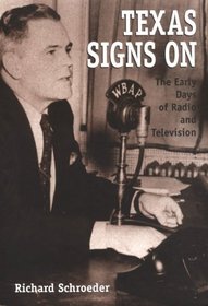 Texas Signs on: The Early Days of Radio and Television (Centennial Series of the Association of Former Students, Texas a & M University)