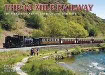 The 40 Mile Railway - the Ffestiniog & Welsh Highland Railways