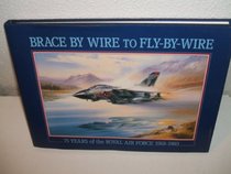 Brace by Wire to Fly-by-wire: 75 Years of the Royal Air Force 1918-1993