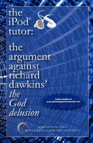 The Ipod Tutor: The Argument Against Richard Dawkins' The God Delusion