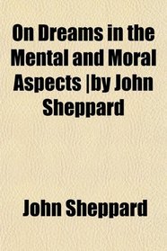 On Dreams in the Mental and Moral Aspects |by John Sheppard