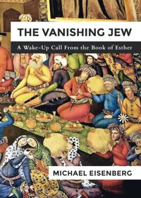 The Vanishing Jew: A Wake-Up Call From the Book of Esther