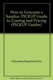 How to Generate a Surplus: The PICKUP Guide to Costing and Pricing (PICKUP Guides)