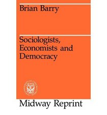 Sociologists, Economists, and Democracy (A Phoenix book ; P782)