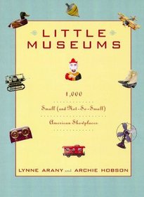 Little Museums: Over 1,000 Small (And Not-So-Small) American Showplaces