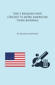 The 5 Reasons why Cricket is more American than Baseball