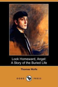 Look Homeward, Angel: A Story of the Buried Life (Dodo Press)
