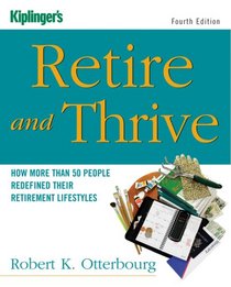 Kiplinger's Retire & Thrive, Fourth Edition: How More Than 50 People Redefined Their Retirement Lifestyles (Kiplinger's Personal Finance)