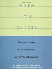 When It's Cancer: The 10 Essential Steps to Follow After Your Diagnoses