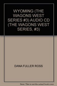 WYOMING (THE WAGONS WEST SERIES #3) AUDIO CD (THE WAGONS WEST SERIES, #3)