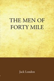 The Men of Forty Mile
