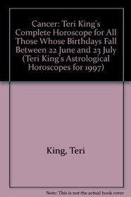 Cancer: Teri King's Complete Horoscope for All Those Whose Birthdays Fall Between 22 June and 23 July (Teri King's Astrological Horoscopes for 1997)