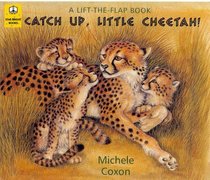 Catch Up, Little Cheetah! (Lift-the-Flap Books)