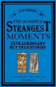 The Olympics' Strangest Moments: Extraordinary but True Stories from the History of the Olympic Games (Strangest series)