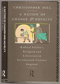 A Nation of Change and Novelty: Politics, Religion and Literature in Seventeenth Century England