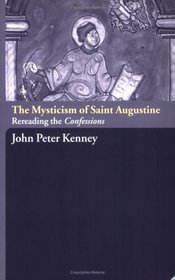 The Mysticism Of Saint Augustine: Re-reading The Confessions