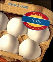 The Totally Eggs Cookbook (Totally Cookbooks)