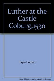 LUTHER AT CASTLE COBURG, 1530