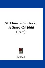 St. Dunstan's Clock: A Story Of 1666 (1893)