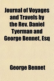 Journal of Voyages and Travels by the Rev. Daniel Tyerman and George Bennet, Esq