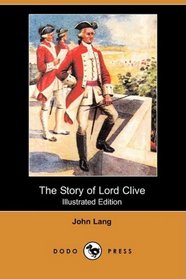 The Story of Lord Clive (Illustrated Edition) (Dodo Press)