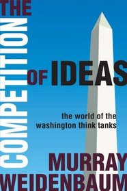 The Competition of Ideas: The World of the Washington Think Tanks