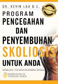 Program Pencegahan dan Penyembuhan Skoliosis untuk Anda: Kesehatan di Tangan Anda (Indonesian Edition)
