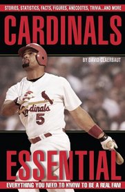Cardinals Essential: Everything You Need to Know to Be a Real Fan