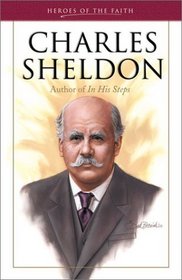 Charles Sheldon: Author of In His Steps